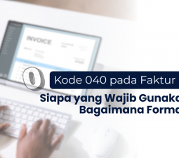 Kode Faktur Pajak 040 dan Format Penggunaannya